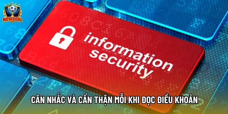 Cân nhắc và cẩn thận mỗi khi đọc điều khoản Cân nhắc và cẩn thận mỗi khi đọc điều khoản