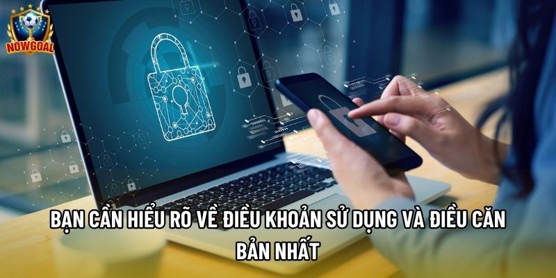 Bạn cần hiểu rõ về điều khoản sử dụng và điều căn bản nhất Bạn cần hiểu rõ về điều khoản sử dụng và điều căn bản nhất